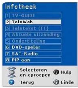 Infotheek 1 TV-GUIDE 2 TeleWeb 3 Teletekst (TT) 4 Aktuele uitzending 5 Ondertiteling 6 DVD-speler 7 SAT-Radio 8 PIP aan Selecteren en oproepen Hulp Terug Einde