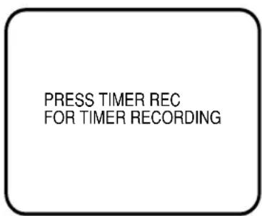 PRESS TIMER REC FOR TIMER RECORDING