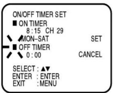 ON/OFF TIMER SET ■ ON TIMER 8:15 CH 29 MON-SAT OFF TIMER 0:00 SELECT : ▲▼ ENTER : ENTER EXIT : MENU SET CANCEL