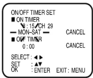 ON/OFF TIMER SET ■ ON TIMER 9:15/CH 29 — MON-SAT — CANCEL ■ OFF TIMER 0:00 CANCEL SELECT : ▶ SET : ▶ OK : ENTER EXIT : MENU