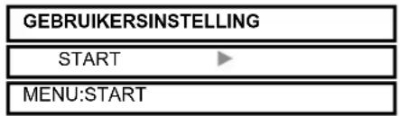 GEBRUIKERSINSTELLING START ► MENU:START