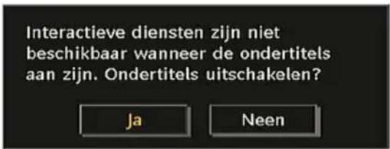 Interactieve diensten zijn niet beschikbaar wanneer de ondertitels aan zijn. Ondertitels uitschakelen? Ja Neen