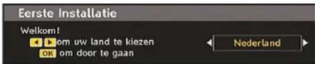 Eerste Installatie Welkom! • ▶ om uw land te kiezen OK om door te gaan Nederland