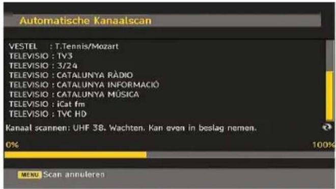 Automatische Kanaalscan VESTEL : T.Tennis/Mozart TELEVISIO : TV3 TELEVISIO : 3/24 TELEVISIO : CATALUNYA RÀDIO TELEVISIO : CATALUNYA INFORMACIÔ TELEVISIO : CATALUNYA MÚSICA TELEVISIO : iCat fm TELEVISIO : TVC HD Kanaal scannen: UHF 38. Wachten, Kan even in beslag nemen. 0% 100% MENU Scan annulera