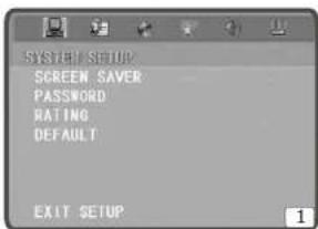 SYSTEM SETUP SCREEN SAVER PASSWORD RATING DEFAULT EXIT SETUP