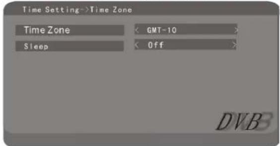 Time Setting->Time Zone Time Zone < GMT-10 > Sleep < Off > DVB