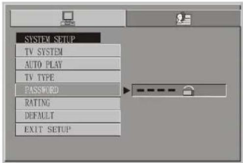 SYSTEM SETUP TV SYSTEM AUTO PLAY TV TYPE PASSWORD RATING DEFAULT EXIT SETUP