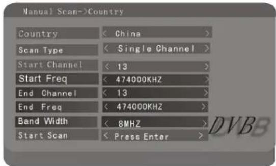 Manual Scan->Country Country < China > Scan Type < Single Channel > Start Channel < 13 > Start Freq < 474000KHZ > End Channel < 13 > End Freq < 474000KHZ > Band Width < 8MHZ > Start Scan < Press Enter >