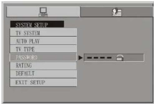 SYSTEM SETUP TV SYSTEM AUTO PLAY TV TYPE PASSWORD RATING DEFAULT EXIT SETUP