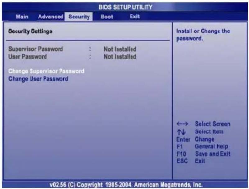 BIOS SETUP UTILITY Main Advanced Security Boot Exit Security Settings Supervisor Password : Not Installed User Password : Not Installed Change Supervisor Password Change User Password Install or Change the password. ←→ Select Screen ↑↓ Select Item Enter Change F1 General help F10 Save and Exit ESC Exit v02.56 (C) Copyright 1985-2004, American Megatrends, Inc.