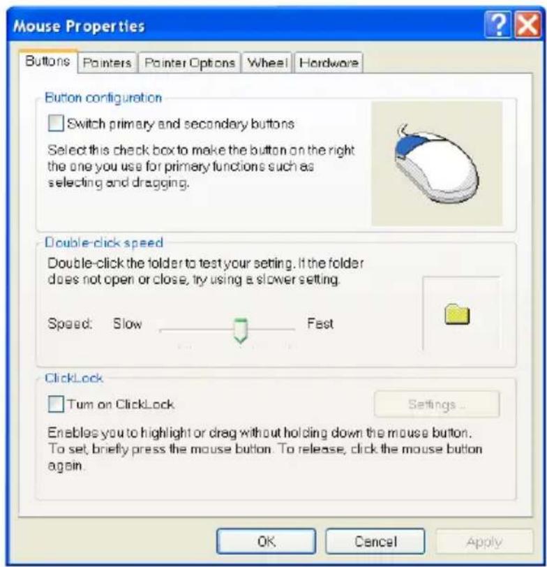 Mouse Properties Buttons Painters Pointer Options Wheel Hardware Button configuration Switch primary and secondary buttons Select this check box to make the button on the right the one you use for primary functions such as selecting and dragging. Double-click speed Double-click the folder to test your setting. If the folder does not open or close, try using a slower setting. Speed: Slow Fast ClickLock Turn on ClickLock Settings... Enables you to highlight or drag without holding down the mouse button. To set, briefly press the mouse button. To release, click the mouse button again. OK Cancel Apply