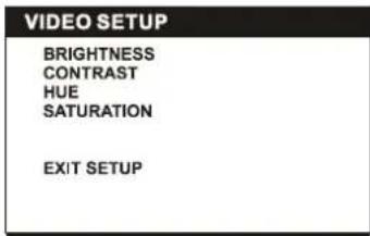 VIDEO SETUP BRIGHTNESS CONTRAST HUE SATURATION EXIT SETUP