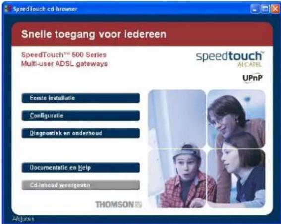 SpeedTouch cd-browser Snelle toegang voor iedereen SpeedTouch® 500 Series Multi-user ADSL-gateways Eerste installatie Configuratie Diagnostiek en onderhoud Documentatie en Help Cd-inhoud weergeven THOMSON® speedtouch™ ALCATEL UPnP Afsluiten