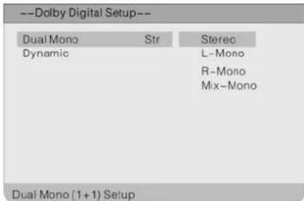 --Dolby Digital Setup-- Dual Mono Str Stereo Dynamic L-Mono R-Mono Mix-Mono Dual Mono (1+1) Setup