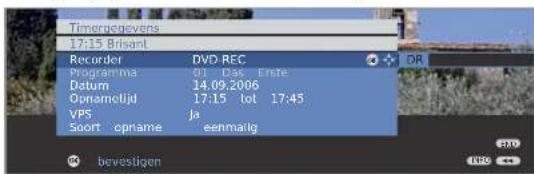 Timergegevens 17:15 Brisant Recorder DVD REC Programma CI Disc Erste Datum 14.09.2006 Opnamolijd 17:15 lot 17:45 VPS Ja Soort opname eenmailg bevestigen