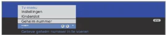 Tv-menu Instellingen Kinderslot Geheim nummer + + + + Gelieve gehelm nummer in te voeren