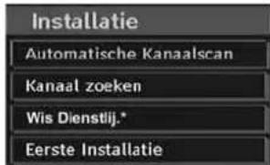 Installatie Automatische Kanaalscan Kanaal zoeken Wis Dienstlij.* Eerste Installatie