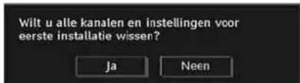 Wilt u alle kanalen en instellingen voor eerste installatie wissen? Ja Neen