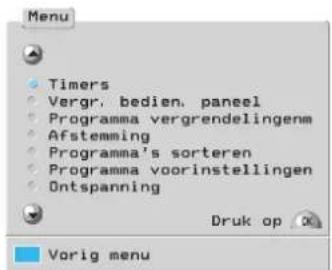 Menu Timers Vergr. bedien. paneel Programma vergrendelingenm Afstemming Programma's sorteren Programma voorinstellingen Ontspanning Druk op Vorig menu
