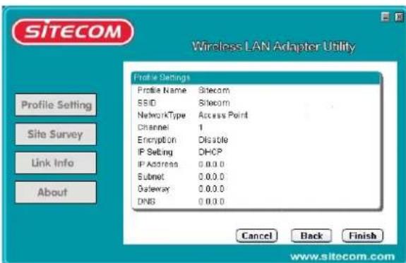 SITECOM Wireless LAN Adapter Utility Profile Settings Profile Name Sitecom SSID Sitecom NetworkType Access Point Channel 1 Encryption Disable IP Setting DHCP IP Address 0.0.0.0 Subset 0.0.0.0 Gateway 0.0.0.0 DNS 0.0.0.0 Cancel Back Finish Site Survey Link Info About www.sitecom.com