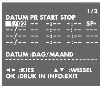 1/2 DATUM PR START STOP 1/02 -- -- -- -- SP* --/-- -- -- -- -- -- --/-- -- -- -- -- -- --/-- -- -- -- -- -- DATUM :DAG/MAAND ◀◀ :KIES ▲▼ :WISSEL OK :DRUK IN INFO:EXIT