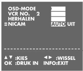 OSD-MODE VCR NO. 2 HERHALEN NICAM AUTO UIT ▲▼ :KIES OK :DRUK IN ◀► :WISSEL INFO:EXIT