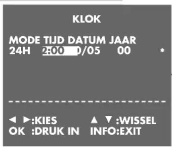 KLOK MODE TIJD DATUM JAAR 24H 2:00 D/05 00 * ◀ ▶:KIES ▲ ▼:WISSEL OK :DRUK IN INFO:EXIT