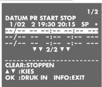 DATUM PR START STOP 1/02 2 19:30 20:15 SP * --/-- -- :--- :--- :--- --/-- -- :--- :--- :--- --/-- -- :--- :--- :--- ▼▼ 2/2 ▼▼ CLEAR:STOPPEN ▲▼ :KIES OK :DRUK IN INFO:EXIT