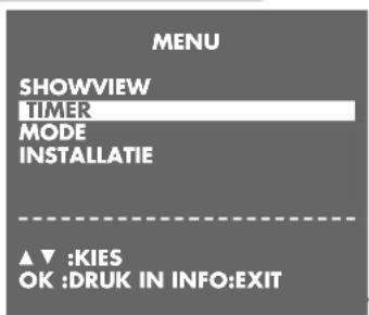 MENU SHOWVIEW TIMER MODE INSTALLATIE ▲▼ :KIES OK :DRUK IN INFO:EXIT