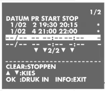 1/2 DATUM PR START STOP 1/02 2 19:30 20:15 * 1/02 4 21:00 22:00 * --/-- -- :-- :-- :-- :- --/-- -- :-- :-- :-- :- ▼ 2/2 ▼ ▼ CLEAR:STOPPEN ▲ ▼:KIES OK :DRUK IN INFO:EXIT