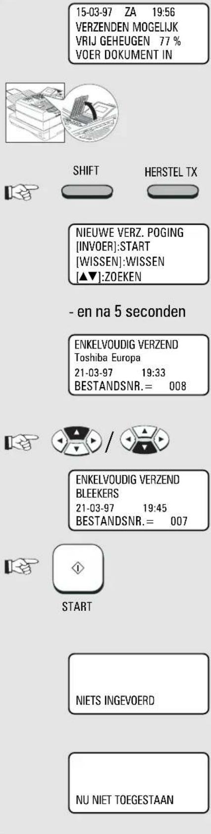 15-03-97 ZA 19:56 VERZENDEN MOGELIJK VRIJ GEHEUGEN 77 % VOER DOKUMENT IN SHIFT HERSTEL TX NIEUWE VERZ. POGING [INVOER]:START [WISSEN]:WISSEN [▲▼]:ZOEKEN - en na 5 seconden ENKELVOUDIG VERZEND Toshiba Europa 21-03-97 19:33 BESTANDSNR.= 008 ENKELVOUDIG VERZEND BLEEKERS 21-03-97 19:45 BESTANDSNR.= 007 START NIETS INGEVOERD NU NIET TOEGESTAAN