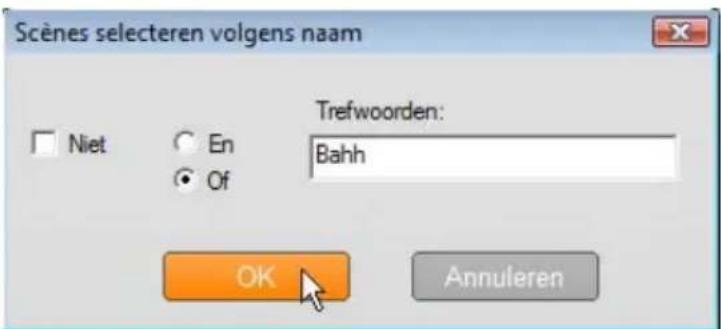 Scènes selecteren volgens naam Trefwoorden: Niet En Bahn Of OK Annuleren