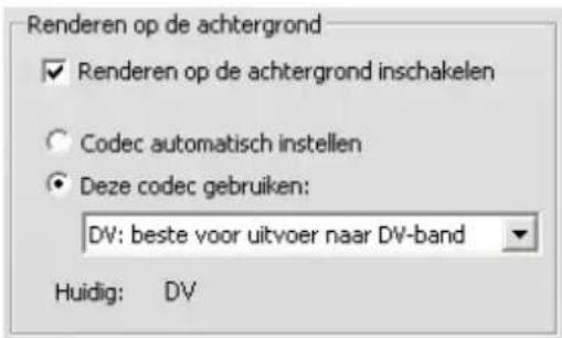 Renderen op de achtergrond ✓ Renderen op de achtergrond inschakelen ○ Codec automatisch instellen ● Deze codec gebruiken: DV: beste voor uitvoer naar DV-band Huidig: DV