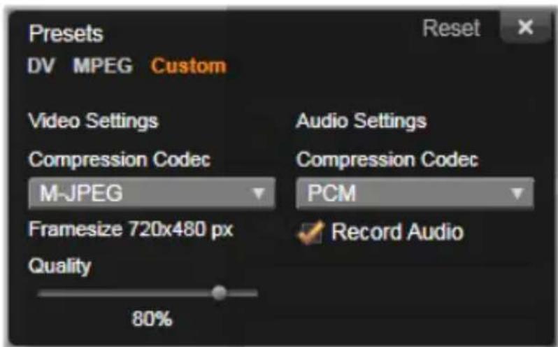 Presets DV MPEG Custom Video Settings Compression Codec M-JPEG Framesize 720x480 px Quality Audio Settings Compression Codec PCM Record Audio 80%