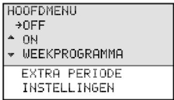 HOOFDMENU →OFF ↑ ON ▼ WEEKPROGRAMMA EXTRA PERIODE INSTELLINGEN