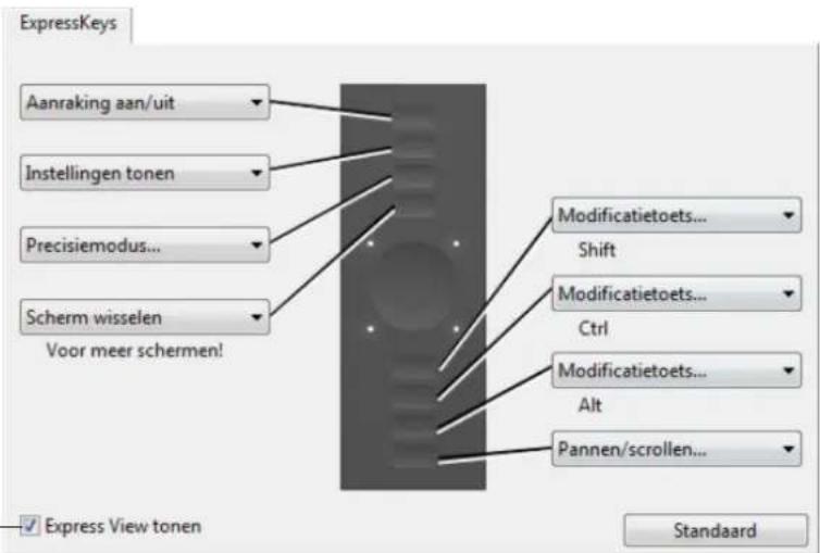 ExpressKeys Aanraking aan/uit Instellingen tonen Precisiemodus... Scherm wisselen Voor meer schermen! Modificatietoets... Shift Modificatietoets... Ctrl Modificatietoets... Alt Pannen/scrollen... Express View tonen Standaard