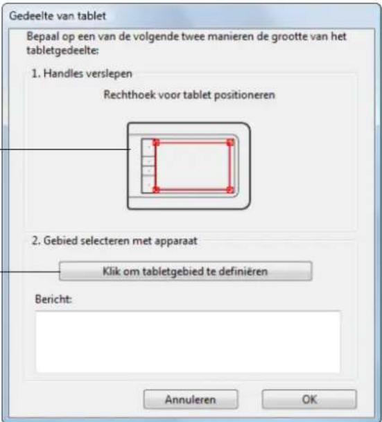 Gedeelte van tablet Bepaal op een van de volgende twee manieren de grootte van het tabletgedeelte: 1. Handles verslepen Rechthoek voor tablet positioneren 2. Gebied selecteren met apparaat Klik om tabletgebied te definiëren Bericht: Annuleren OK