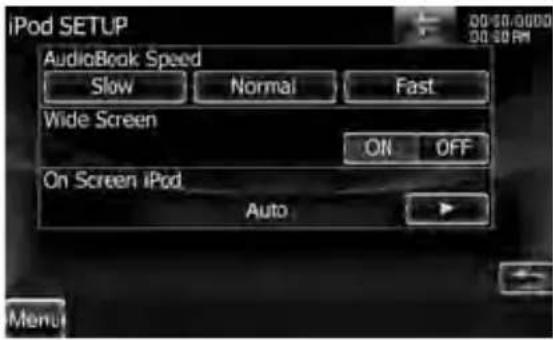 iPod SETUP AudioBook Speed Slow Normal Fast Wide Screen ON OFF On Screen iPod. Auto Menu