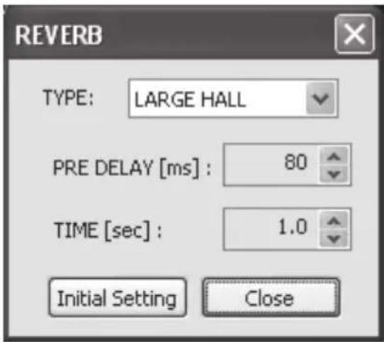 REVERB TYPE: LARGE HALL PRE DELAY [ms] : 80 TIME [sec] : 1.0 Initial Setting Close