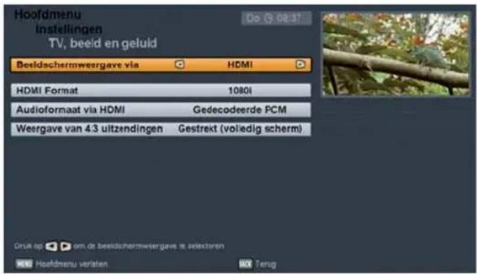 Hoofdmenu instellingen TV, beeld en geluid Beeldschemweergave via HDMI HDMI Format 1080i Audioformaat via HDMI Gedecodeerde PCM Weergave van 4.3 uitzendingen Gestrekt (volledig scherm) Druk op om de beeldschemweergave is selectoren Hoodmenu verlaten Terug