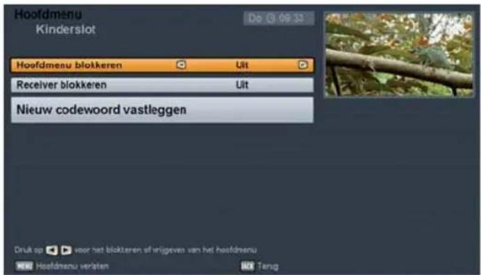 Hoofdmenu Kinderslot Do 09-06-32 Hoofdmenu blokkeren Uit Receiver blokkeren Uit Nieuw codewoord vastleggen Drukt op voor het blokteren af vrijgeven van het hoofdmenu Hoofdmenu veraten Tang
