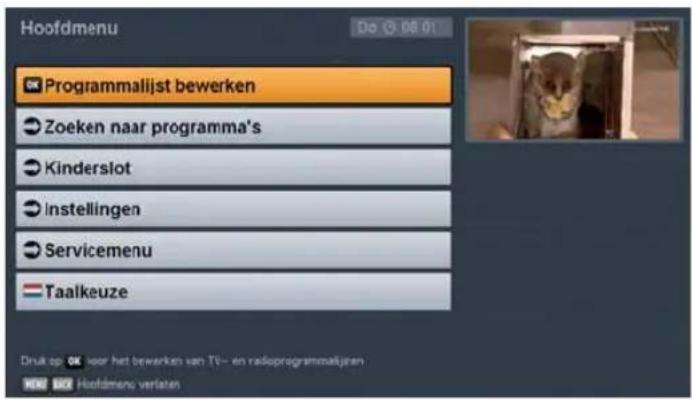 Hoofdmenu Do 08 01 Programmalijst bewerken Zoeken naar programma's Kinderslot Instellingen Servicemenu Taalkeuze Druk op: voor het bewerken van TV-- en radioprogrammalijsten Hoofdmeno verlaten
