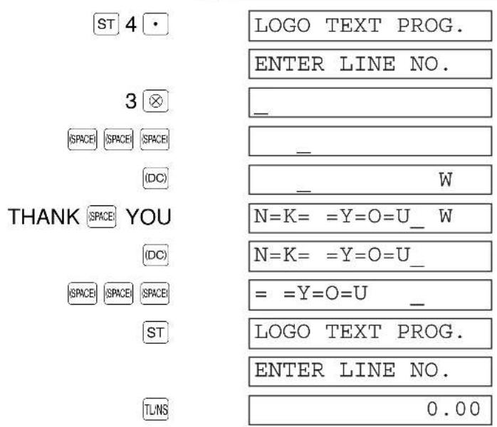 ST 4 LOGO TEXT PROG. ENTER LINE NO. 3 (SPACE) (SPACE) (SPACE) _ _ (DC) W THANK (SPACE) YOU (N=K= =Y=O=U_ W (DC) N=K= =Y=O=U_ (SPACE) (SPACE) (SPACE) = =Y=O=U _ ST LOGO TEXT PROG. ENTER LINE NO. TLINS 0.00