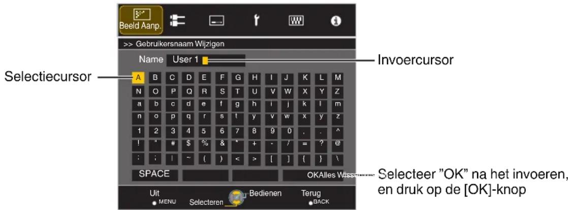 Beeld Aamp. >> Gebruikersnaam Wijzigen Name User 1 Selectiecursor Invoercursor A B C D E F G H I J K L M N O P Q R S T U V W X Y Z a b c d e f g h i j k l m n o p q r s t y v w x y z 1 2 3 4 5 6 7 8 9 0 . . ^ ! ' # $ % & * + - / = ? @ : ; | ~ ( ) < > [ ] { } \ SPACE OKAlles Waas Selecteer "OK" na het invoeren, en druk op de [OK]-knop Uit MENU Selecteren Bedienen Terug BACK