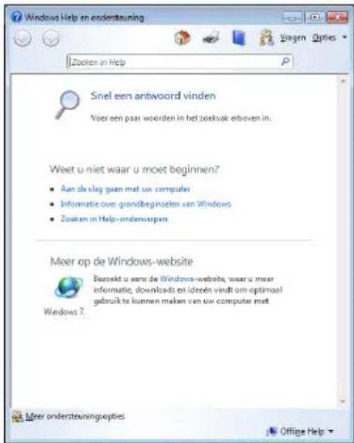 Windows Help en ondersteuning Zoeken in Help Snel een antwoordvinden Voer een paar woorden in het zoekvak erboven in. Weet u niet waar u moet beginnen? Aan de slag gaan met uw computer Informatie over grundbeginselen van Windows Zoeken in Help-ondenwargen Meer op de Windows-website Bezoekt u een de Windows-website, waar u meer informatie, downloads en ideeën vindt om optimaal gebruik te kunnen maken van uw computer met Windows 7. Meer ondersteuringsopties Offige Help