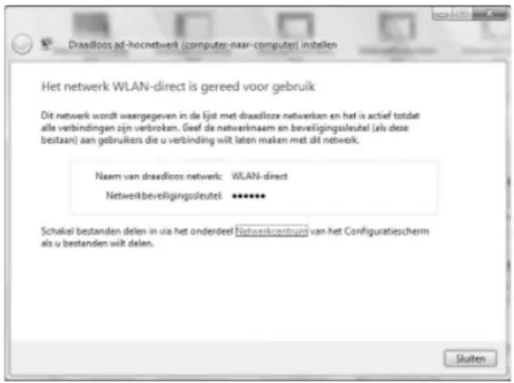 Draadloos ad-hocnetwerk (computer-naar-computer) instellen Het netwerk WLAN-direct is gereed voor gebruik Dit netwerk wordt weergegeven in de lijst met draadloze netwerken en het is actief totdat alle verbindingen zijn verbroken. Geef de netwerknaam en beveligingsleutel (als deze bestaan) aan gebruikers die u verbinding wilt laten maken met dit netwerk. Naam van draadloos netwerk: WLAN-direct Netwerkbeveligingsleutel ****** Schakel bestanden delen in via het onderdeel Netwerkbestuurt van het Configuratiescherm als u bestanden wilt delen. Sluiten