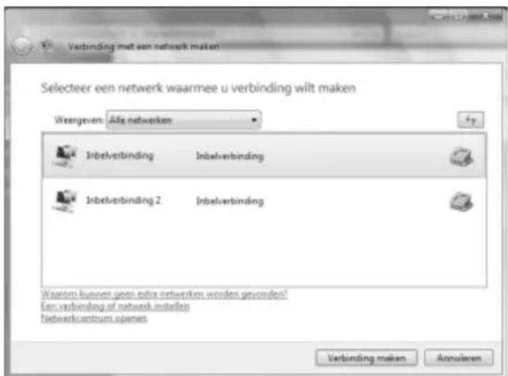Verbinding met een netwerk maken Selecteer een netwerk waarmee u verbinding wilt maken Weergeven: Alle netwerken Inbelverbinding Inbelverbinding Inbelverbinding 2 Inbelverbinding Wisdom kunnen geen extra netwerken worden gevonden? Een verbinding of netwerk installen Netwerkcastrum openen Verbinding maken Annularen
