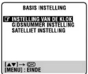 BASIS INSTELLING ↑ INSTELLING VAN DE KLOK GIDSNUMMER INSTELLING SATELLIET INSTELLING [▲▼] → ⚗ [MENU] : EINDE