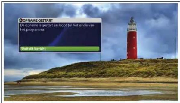 OPNAME GESTART De opname is gestart en loopt tör het einde van het programma. Sluit dik bericht