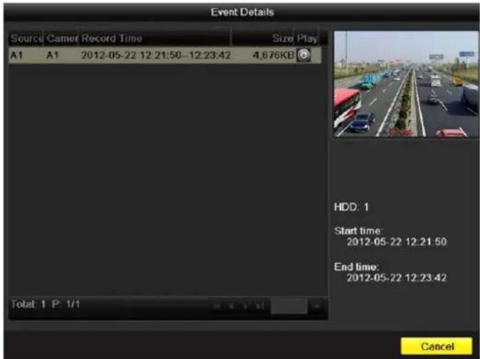 Event Details Source Camer Record Time Size Play A1 A1 2012-05-22 12:21:50-12:23:42 4,676KB HDD: 1 Start time: 2012-05-22 12:21:50 End time: 2012-05-22 12:23:42 Total: 1 P: 1/1 Cancel